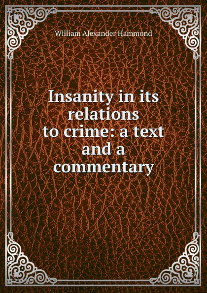 Insanity in its relations to crime: a text and a commentary