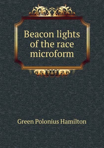 Beacon lights of the race microform
