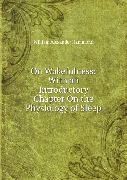 On Wakefulness: With an Introductory Chapter On the Physiology of Sleep