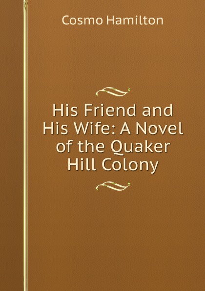 His Friend and His Wife: A Novel of the Quaker Hill Colony