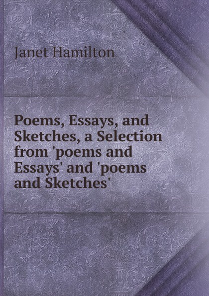 Poems, Essays, and Sketches, a Selection from .poems and Essays. and .poems and Sketches..