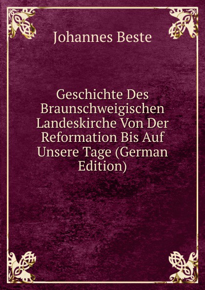 Geschichte Des Braunschweigischen Landeskirche Von Der Reformation Bis Auf Unsere Tage (German Edition)