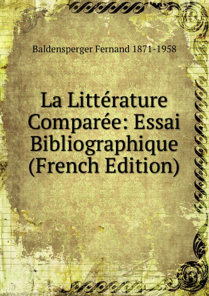 La Litterature Comparee: Essai Bibliographique (French Edition)