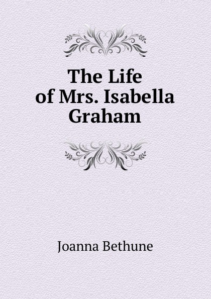 The Life of Mrs. Isabella Graham