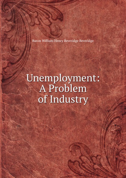 Unemployment: A Problem of Industry