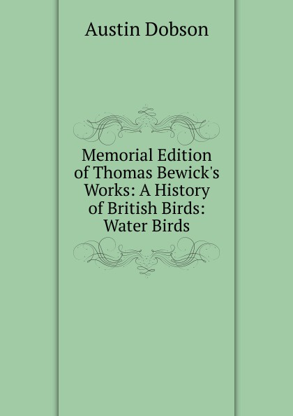 Memorial Edition of Thomas Bewick.s Works: A History of British Birds: Water Birds