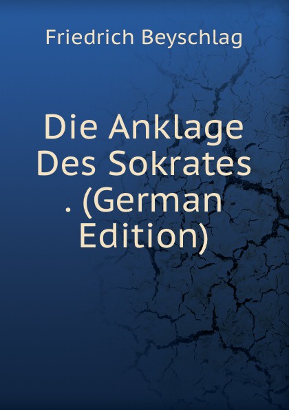 Die Anklage Des Sokrates . (German Edition)