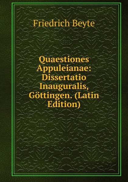 Quaestiones Appuleianae: Dissertatio Inauguralis, Gottingen. (Latin Edition)