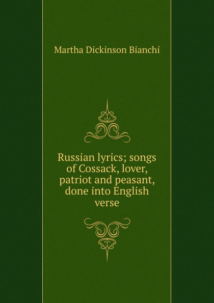 Russian lyrics; songs of Cossack, lover, patriot and peasant, done into English verse