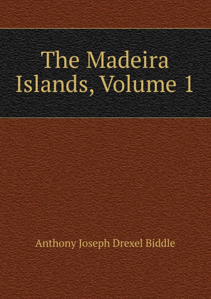 The Madeira Islands, Volume 1