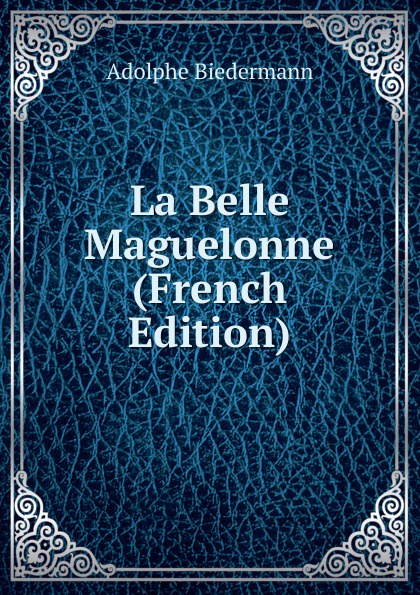 La Belle Maguelonne (French Edition)