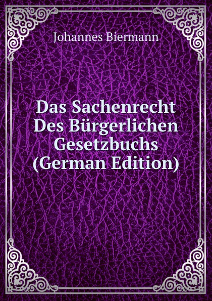 Das Sachenrecht Des Burgerlichen Gesetzbuchs (German Edition)