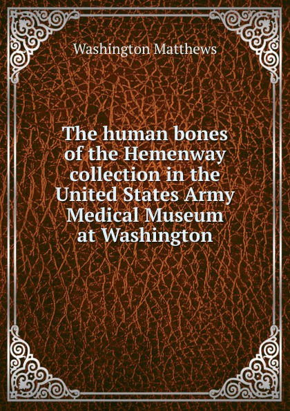 The human bones of the Hemenway collection in the United States Army Medical Museum at Washington