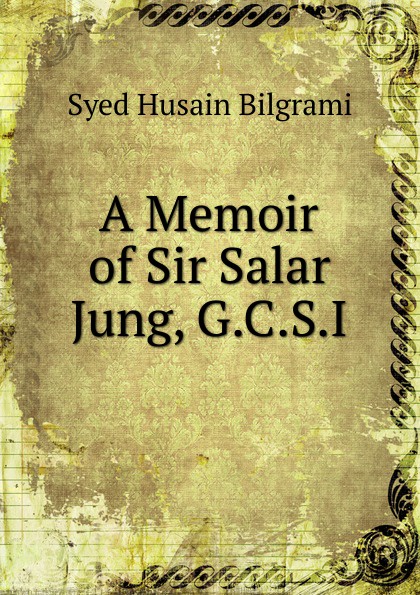 A Memoir of Sir Salar Jung, G.C.S.I.