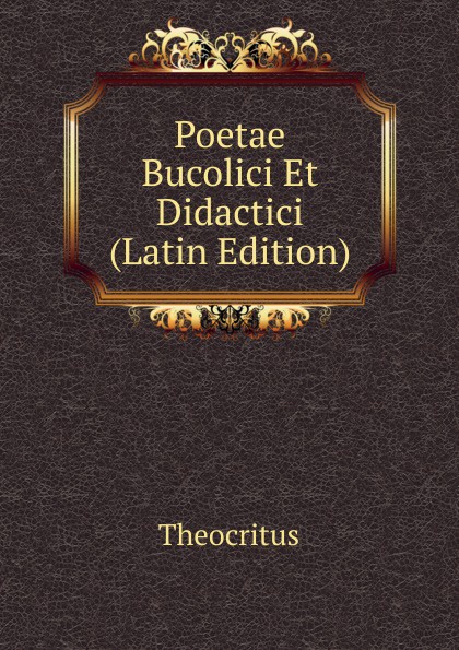 Poetae Bucolici Et Didactici (Latin Edition)