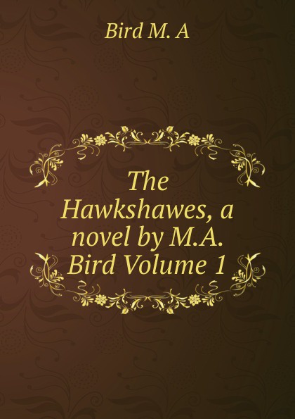 The Hawkshawes, a novel by M.A. Bird Volume 1