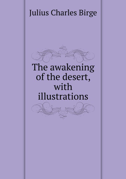 The awakening of the desert, with illustrations