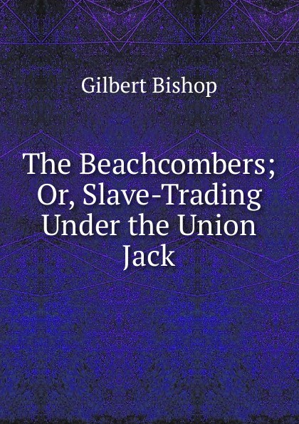 The Beachcombers; Or, Slave-Trading Under the Union Jack