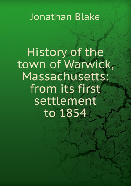 History of the town of Warwick, Massachusetts: from its first settlement to 1854