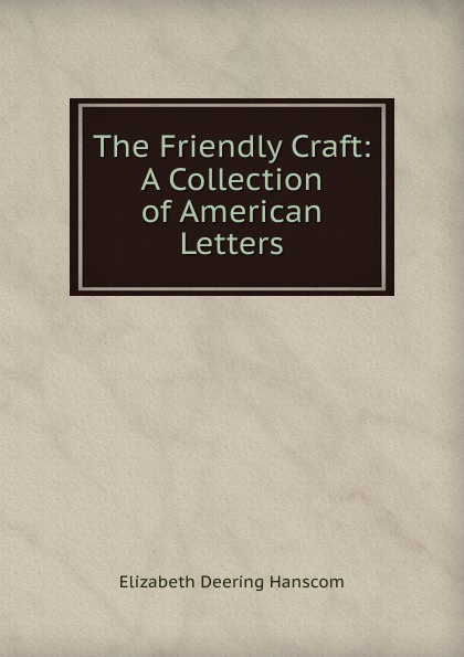 The Friendly Craft: A Collection of American Letters