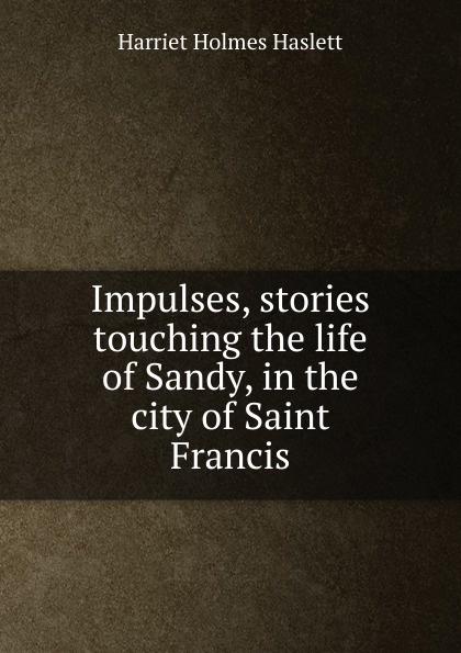 Impulses, stories touching the life of Sandy, in the city of Saint Francis