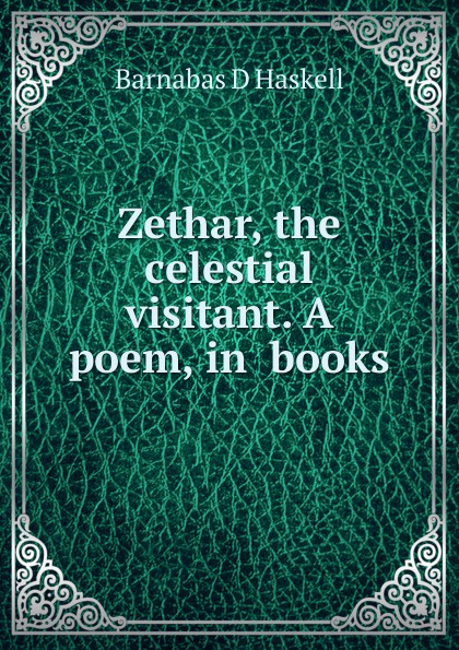 Zethar, the celestial visitant. A poem, in  books