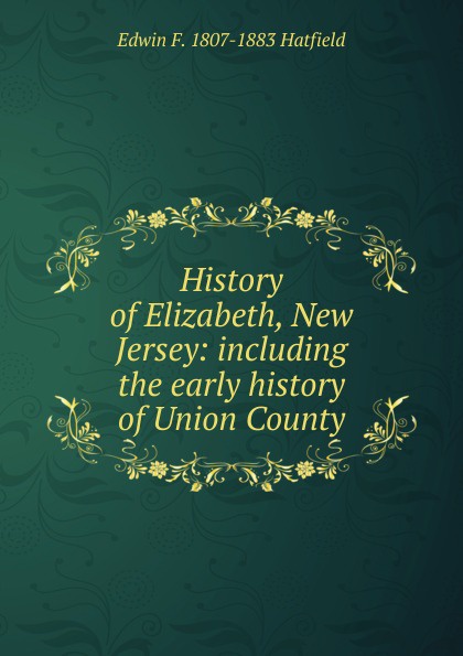 History of Elizabeth, New Jersey: including the early history of Union County