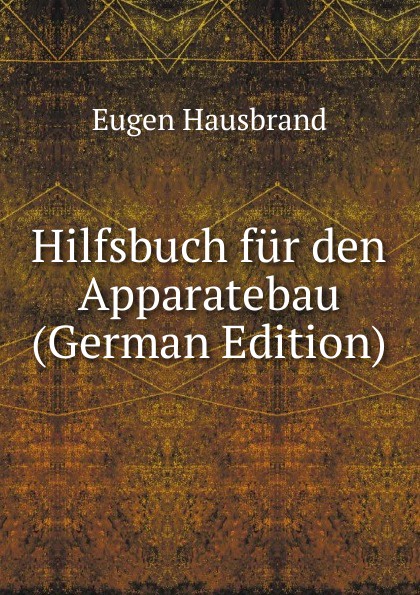 Hilfsbuch fur den Apparatebau (German Edition)