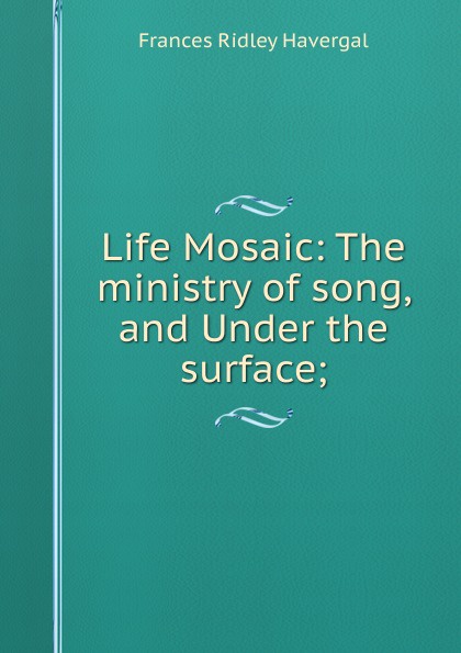 Life Mosaic: The ministry of song, and Under the surface;