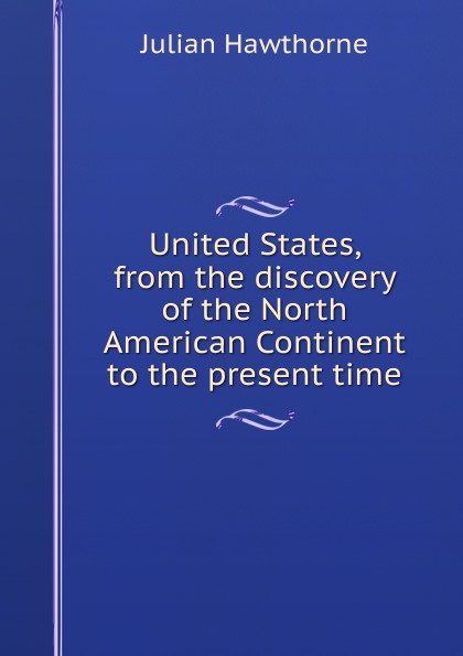 United States, from the discovery of the North American Continent to the present time