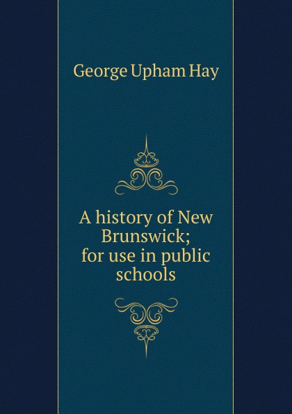 A history of New Brunswick; for use in public schools