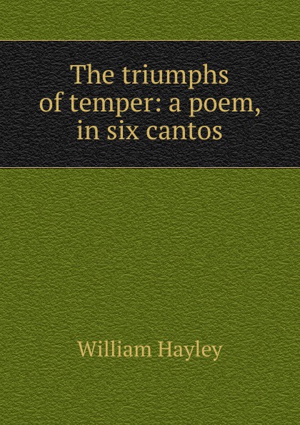 The triumphs of temper: a poem, in six cantos