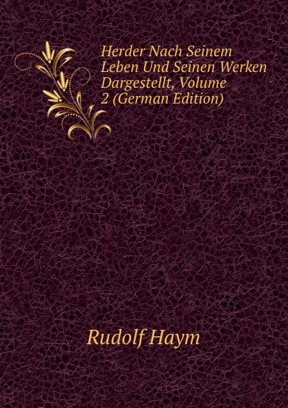 Herder Nach Seinem Leben Und Seinen Werken Dargestellt, Volume 2 (German Edition)