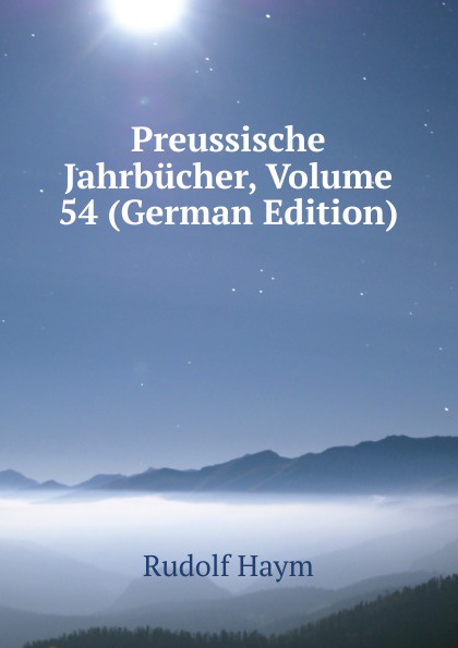 Preussische Jahrbucher, Volume 54 (German Edition)