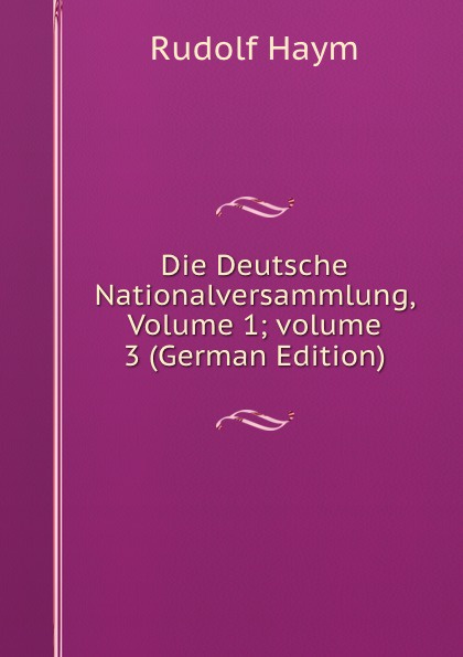 Die Deutsche Nationalversammlung, Volume 1;.volume 3 (German Edition)