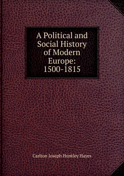 A Political and Social History of Modern Europe: 1500-1815