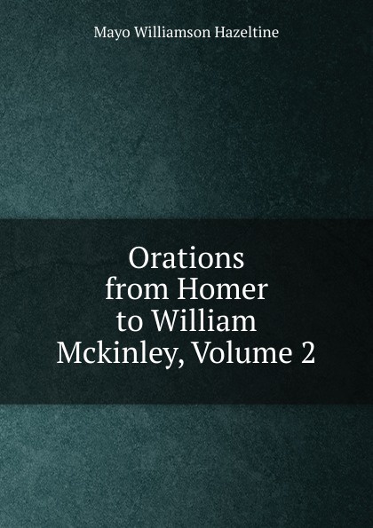 Orations from Homer to William Mckinley, Volume 2