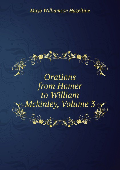 Orations from Homer to William Mckinley, Volume 3