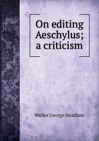 On editing Aeschylus; a criticism