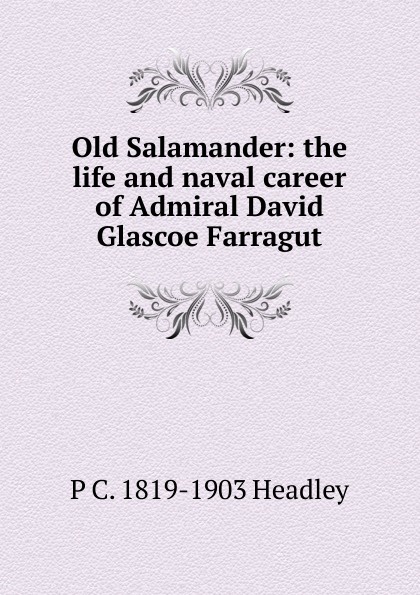 Old Salamander: the life and naval career of Admiral David Glascoe Farragut