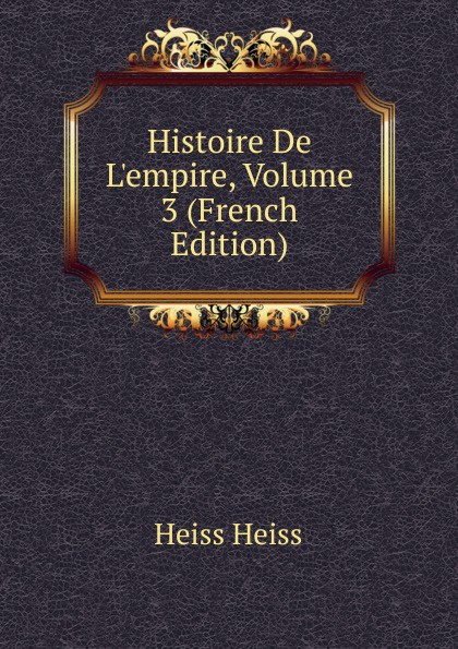 Histoire De L.empire, Volume 3 (French Edition)