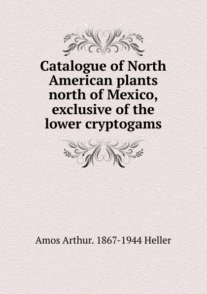 Catalogue of North American plants north of Mexico, exclusive of the lower cryptogams