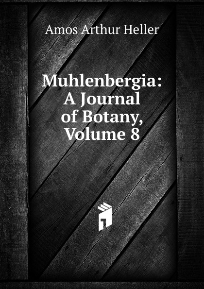 Muhlenbergia: A Journal of Botany, Volume 8