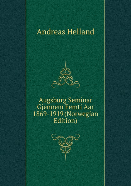 Augsburg Seminar Gjennem Femti Aar 1869-1919 (Norwegian Edition)