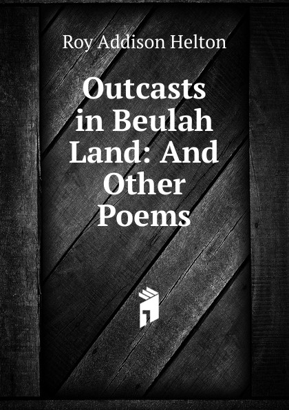 Outcasts in Beulah Land: And Other Poems