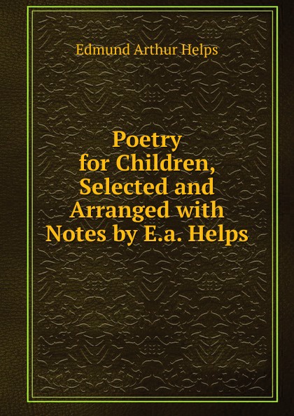 Poetry for Children, Selected and Arranged with Notes by E.a. Helps