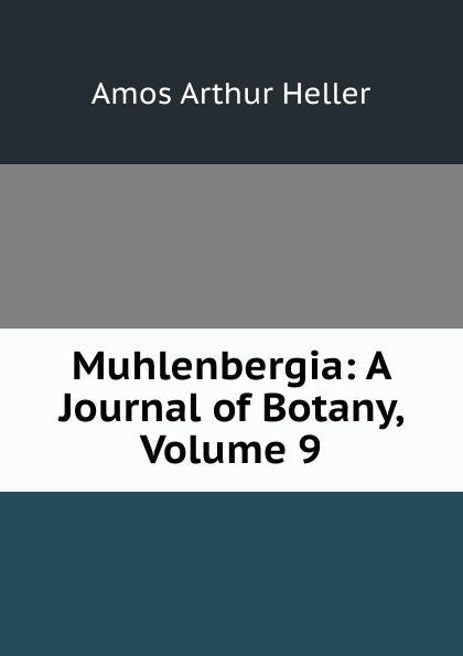 Muhlenbergia: A Journal of Botany, Volume 9