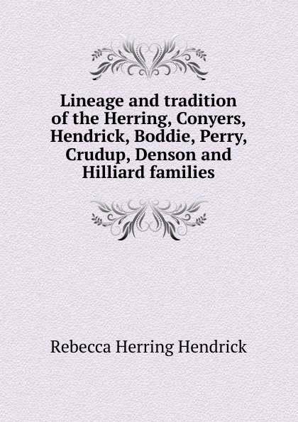 Lineage and tradition of the Herring, Conyers, Hendrick, Boddie, Perry, Crudup, Denson and Hilliard families