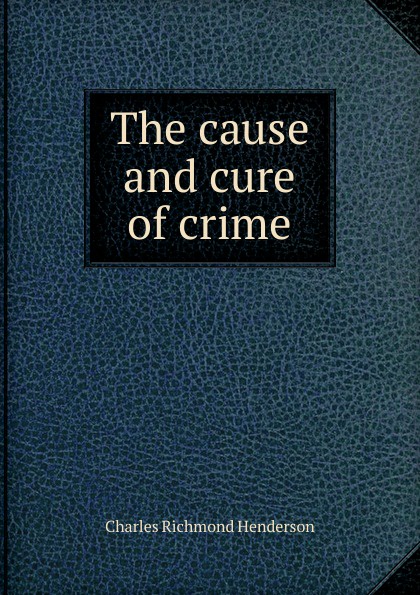 The cause and cure of crime