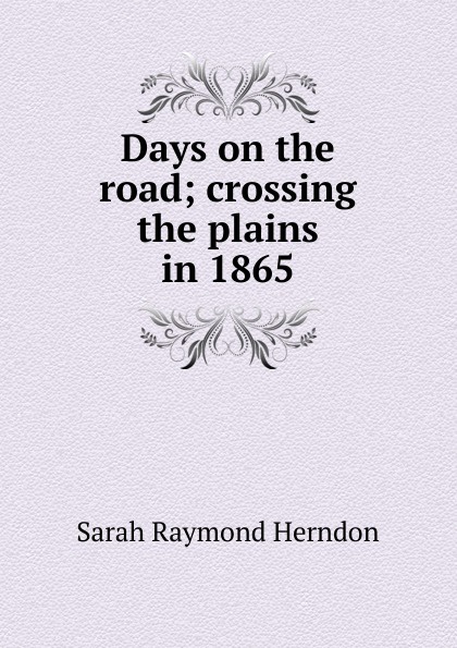 Days on the road; crossing the plains in 1865